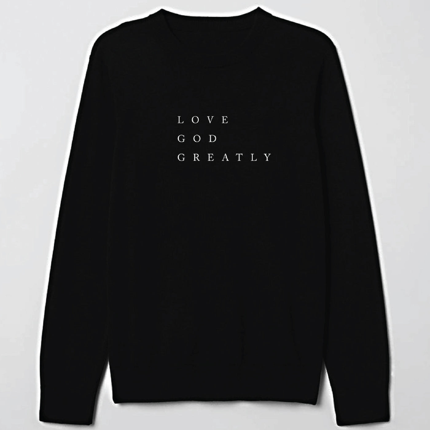 Love God Greatly Sweatshirt